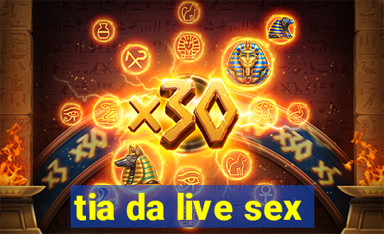 tia da live sex